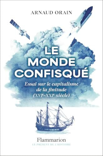 Le monde confisqué : Essai sur le capitalisme de la finitude - Arnaud Orain - Livre