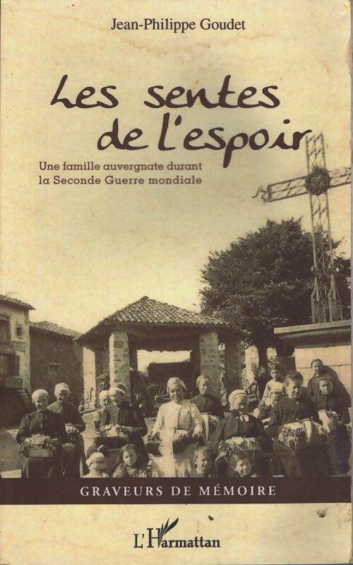 Les sentes de l'espoir : Une famille auvergnate durant la seconde guerre mondiale - Jean-Philippe Goudet - Livre