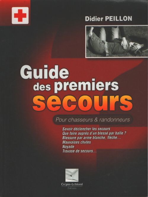 Guide des premiers secours : Pour chasseurs et randonneurs - Didier Peillon - Livre