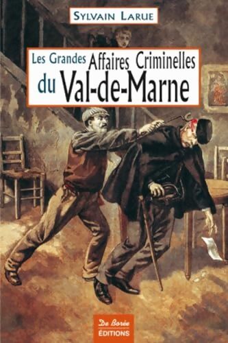 Les Grandes Affaires Criminelles du Val-de-Marne - S. LARUE - Livre