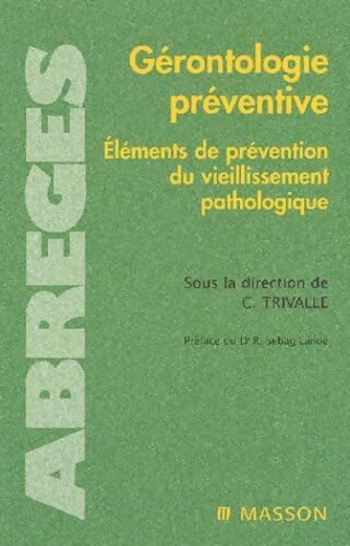 Gérontologie préventive : Eléments de prévention du vieillissement pathologique - Christophe Trivalle - Livre