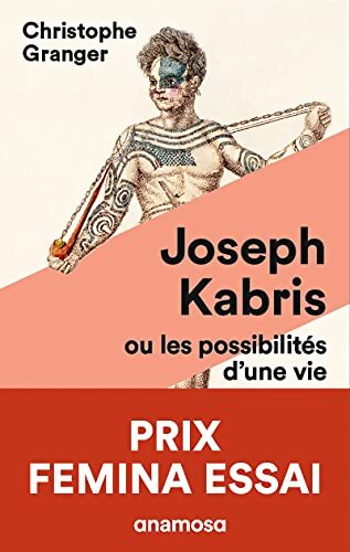 Joseph Kabris ou les possibilités d'une vie 1780-1822 - Prix Femina Essai 2020 - Christophe Granger - Livre