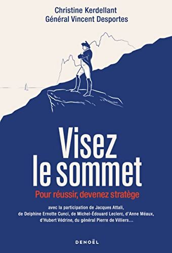Visez le sommet : Pour réussir devenez stratège - Christine Kerdellant - Livre
