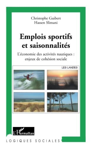 Emplois sportifs et saisonnalités : L'économie des activités nautiques : Enjeux de cohésion sociale - Christophe Guibert - Livre