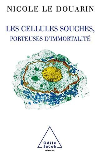 Les Cellules souches porteuses d'immortalité - Nicole Le Douarin - Livre