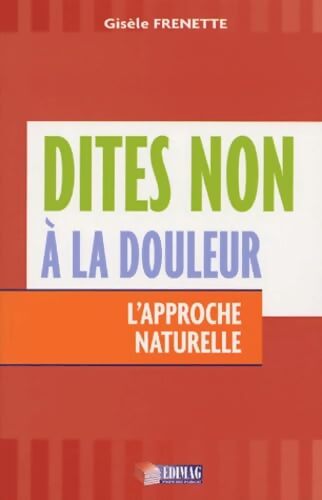 Dites non à la douleur : L'approche naturelle - Gisèle Frenette - Livre