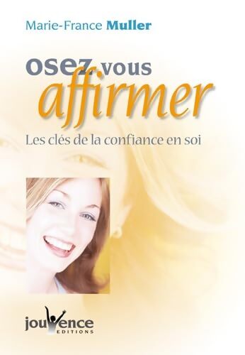 Osez vous affirmer : Les clés de la confiance en soi - Marie-France Muller - Livre