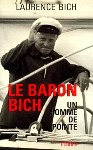 Le Baron Bich. Un Homme De Pointe - Laurence Bich - Livre