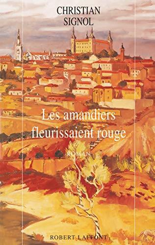 Les amandiers fleurissaient rouge - Christian Signol - Livre
