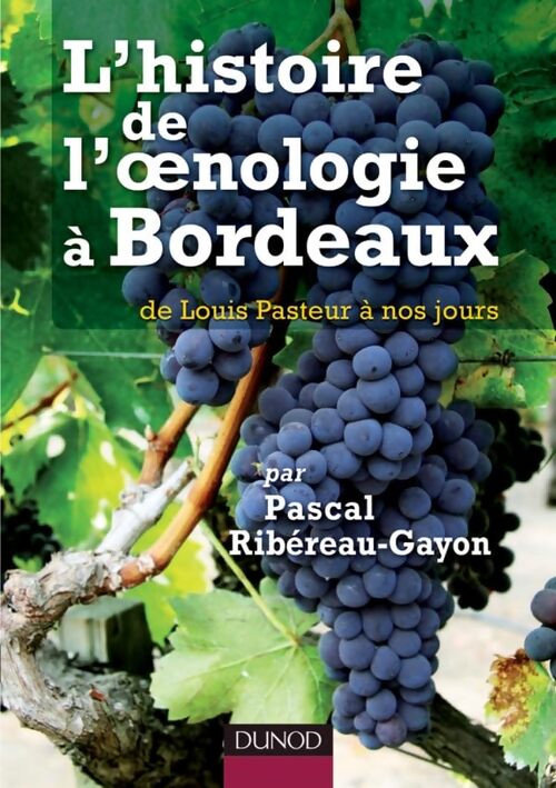 L'histoire de l'oenologie à Bordeaux par Pascal Ribéreau-Gayon - de Louis Pasteur à nos jours : De Louis Pasteur à nos jours - Pascal Ribereau-Gayon - Livre