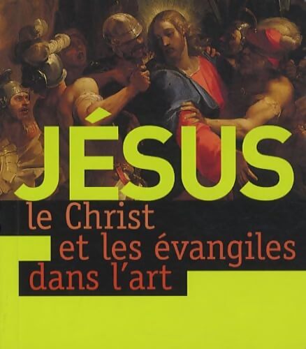 Jésus le Christ et les évangiles dans l'art - Pascaline Le Tinier - Livre