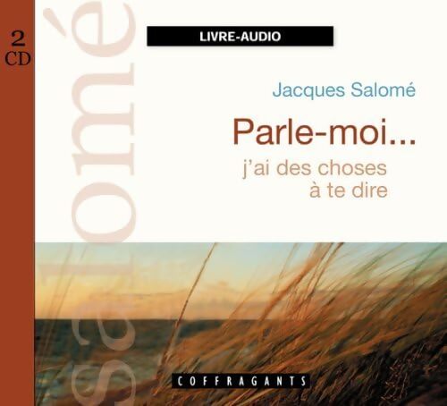 Parle moi... J'ai des choses à te dire (audio 2 CD) - Jacques Salomé - Livre