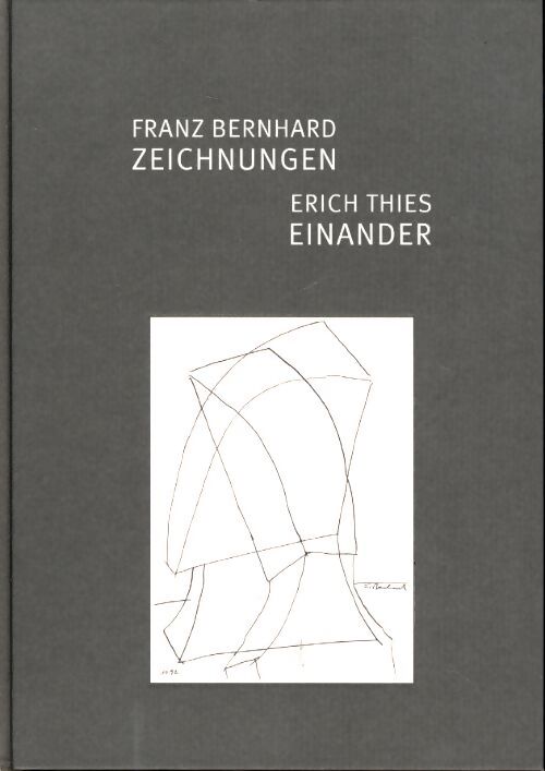 Franz bernhard - zeichnungen / erich thies - einander - Andreas C. H. Schell Stiftung - Livre