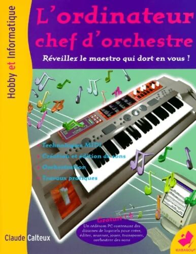 L'Ordinateur Chef D'Orchestre. Reveillez Le Maestro Qui Dort En Vous ! - Claude Calteux - Livre