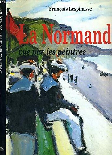 La Normandie vue par les peintres - F. La Normandie Vue Par Les Peintres Lespinasse - Livre