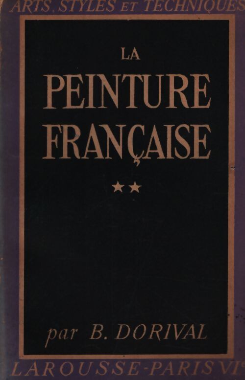 La peinture française Tome II - B Dorival - Livre