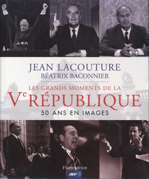 Les grands moments de la ve république : 50 ans en images - Baconnier Lacouture - Livre