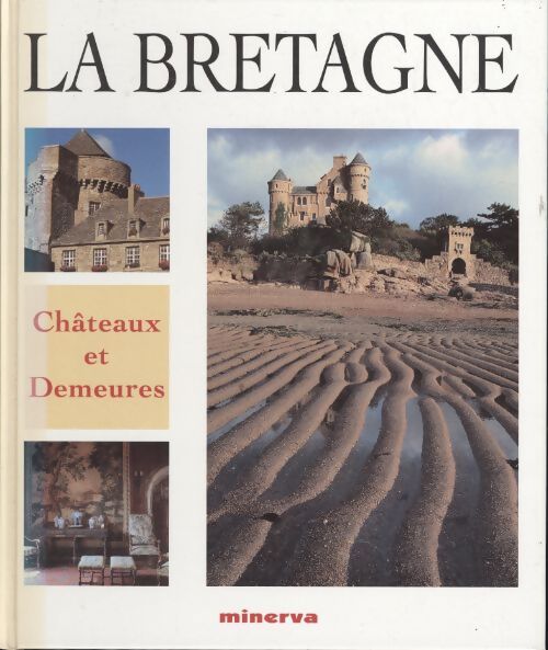 La Bretagne : Châteaux et demeures - Collectif - Livre