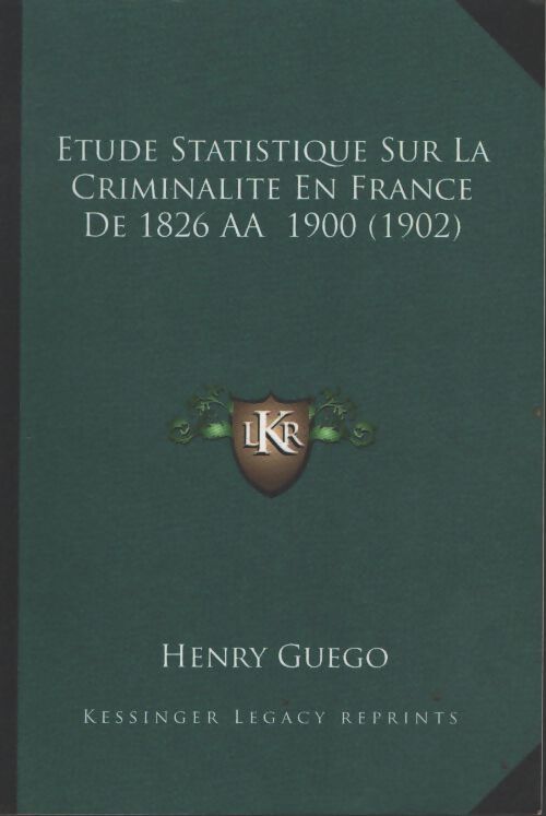 Etude statistique sur la criminalite en France de 1826 aâ 1900 - Henry Guego - Livre