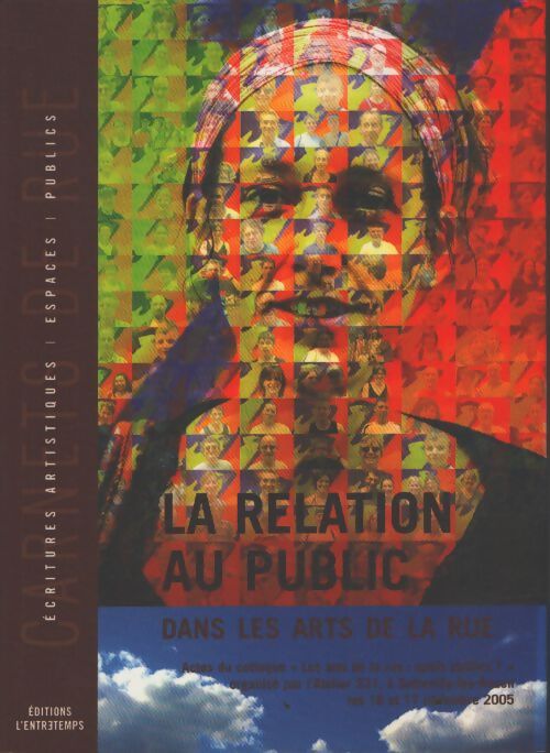 La relation au public dans les arts de la rue : Colloque arts de la rue : Quels publics ? les 16 et 17 novembre 2005 à sotteville-lès-rouen - Collectif - Livre