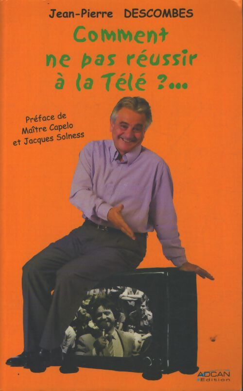 Comment ne pas réussir à la télé ? : 30 ans de télé des plateaux aux coulisses - Jean-Pierre Descombes - Livre