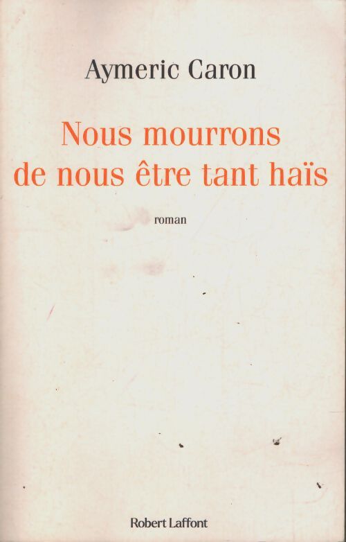 Nous mourrons de nous être tant haïs - Aymeric Caron - Livre