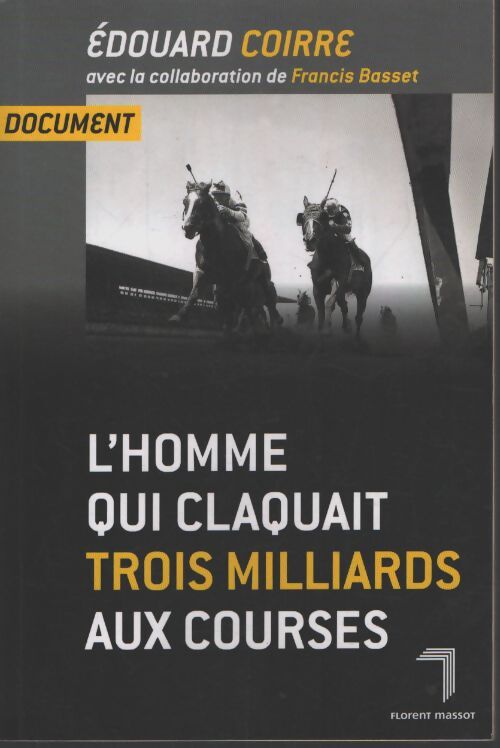 L'homme qui claquait trois milliards aux courses - Edouard Coirre - Livre