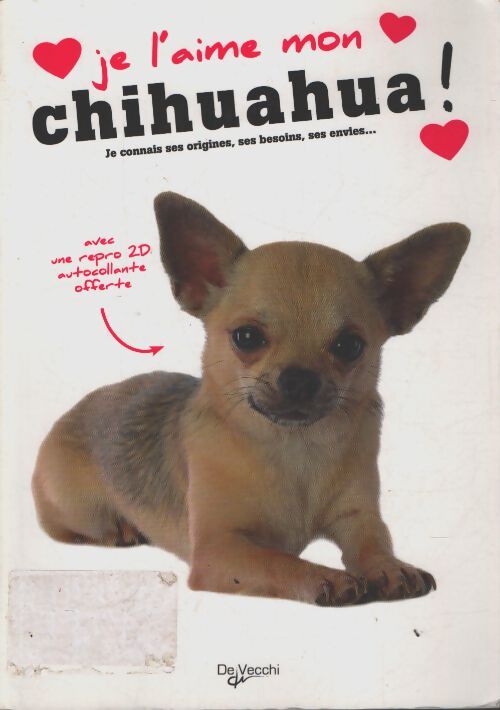 Je l'aime mon chihuahua ! : Tout ce que je dois savoir pour le rendre heureux - Collectif - Livre