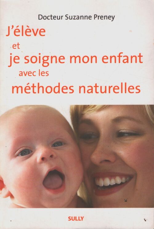 J'élève et je soigne mon enfant avec les méthodes naturelles - Suzanne Preney Docteur - Livre