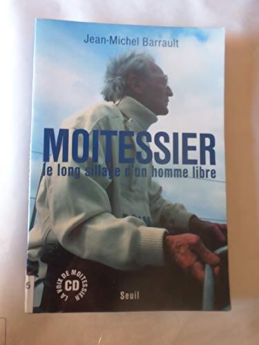 Moitessier : Le Long Sillage d'un homme libre - Jean-Michel Barrault - Livre