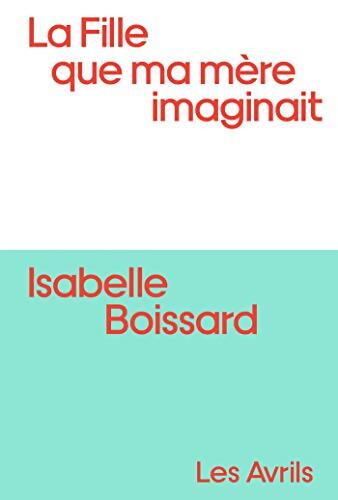 La Fille que ma mère imaginait - Isabelle Boissard - Livre