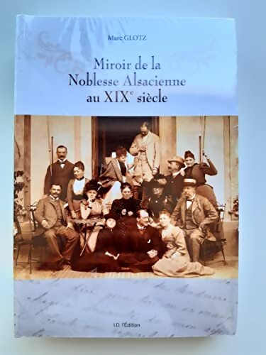 Miroir de la noblesse alsacienne au XIXeme siècle - Marc Glotz - Livre