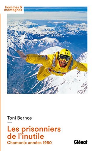 Les Prisonniers de l'inutile : Chamonix années 80 - Toni Bernos - Livre