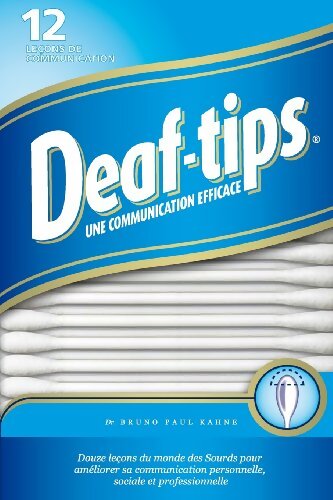 Deaf Tips : Douze leçons du monde des Sourds pour améliorer sa communication personnelle sociale et professionnelle - Dr. Bruno Paul Kahne - Livre