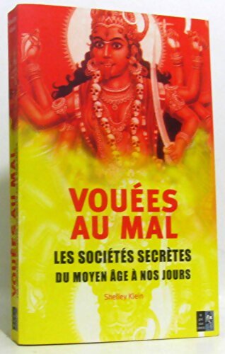 Vouées au mal : Les sociétés secrètes du Moyen Age à nos jours - Shelley Klein - Livre