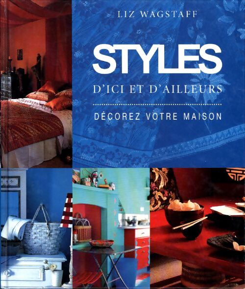 Styles d'ici et d'ailleurs : Décorez votre maison - Pierre Girard - Livre