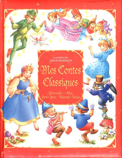 Mes contes classiques : Pinocchio alice peter pan blanche-neige - Carlos Busquets - Livre