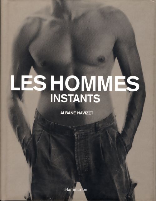Les hommes : Instants - Albane Navizet - Livre