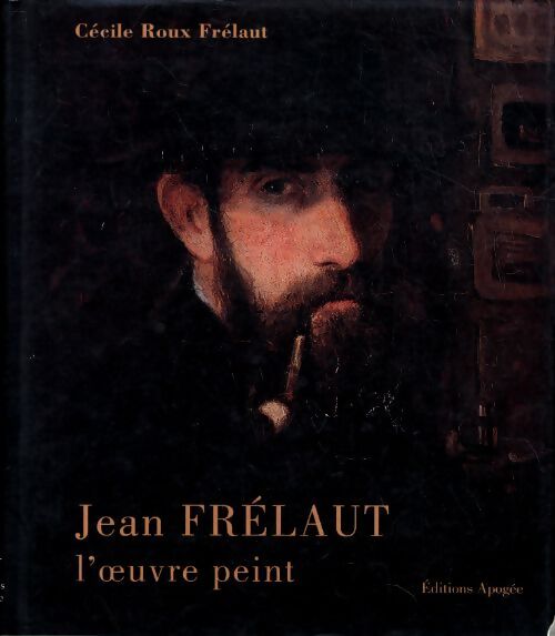 Jean frelaut l'oeuvre peint - Frelaut C. Roux - Livre