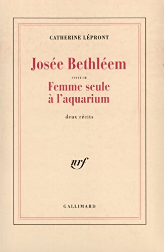 Josée Bethléem / Femme seule à l'aquarium - Catherine Lépront - Livre