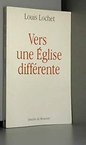 Vers une église différente : Jésus vivant dans son église - Louis Lochet - Livre
