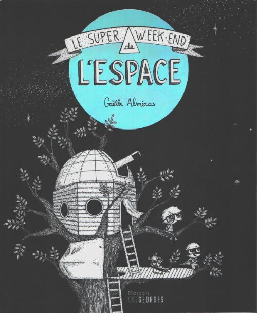 Le super week-end de l'espace - Gaëlle Alméras - Livre