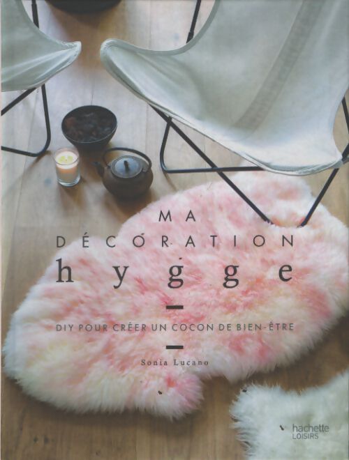 Ma décoration hygge : Diy pour créer un cocon bien-être - Sonia Lucano - Livre