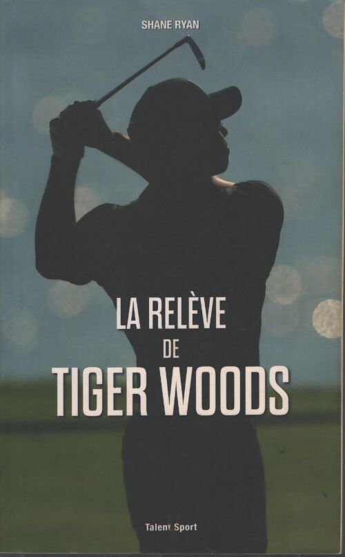 La relève de tiger woods - Shane Ryan - Livre