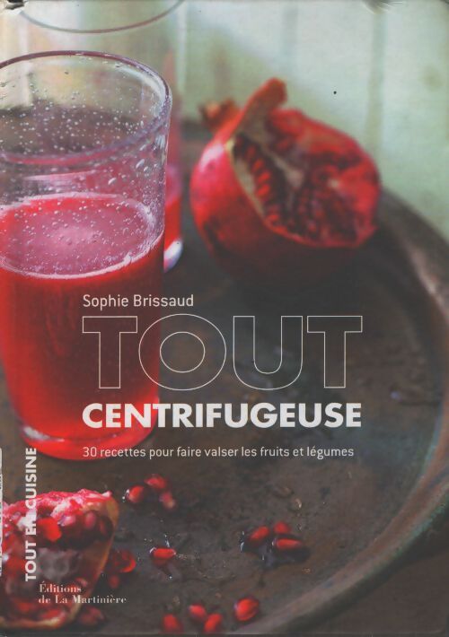 Tout centrifugeuse. 30 recettes pour faire valser - Sophie Brissaud - Livre