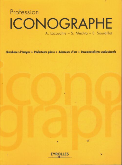 Profession iconographe : Chercheurs d'images . Rédacteurs photo. Acheteurs d'art. Documentalistes audiovisuels - Elisabeth Sourdillat - Livre