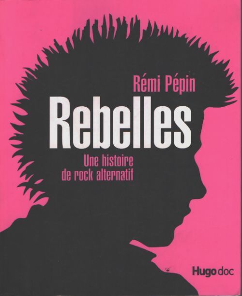 Rebelles - une histoire du rock alternatif - Eacute;mi - Livre