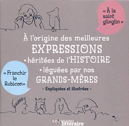 A l'origine des meilleures expressions héritées de l'Histoire léguées par nos grands-mères : Coffret en 2 volumes : 100 expressions héritées de ... 100 expressions favorites de nos grands-mères - Laurence Caracalla - Livre