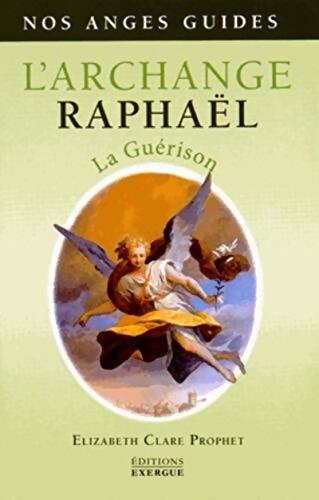 L'Archange Raphael - La Guérison - Elizabeth Clare Prophet - Livre