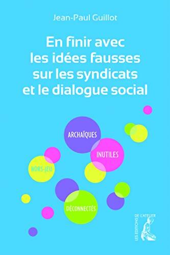 EN FINIR idées FAUSSES SUR LES SYNDICATS ET DIALOGUE SOCIAL - Jean-Paul Guillot - Livre